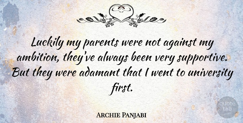 Archie Panjabi Quote About Ambition, Parent, Supportive: Luckily My Parents Were Not...