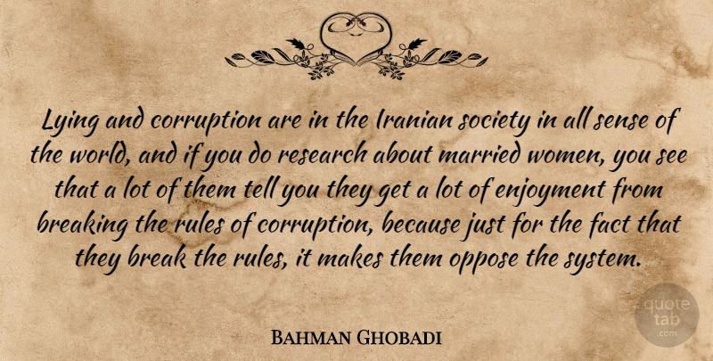 Bahman Ghobadi Quote About Breaking, Corruption, Enjoyment, Fact, Iranian: Lying And Corruption Are In...