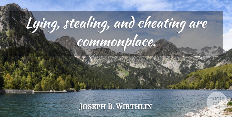Joseph B. Wirthlin Quote About Cheating, Lying, Stealing: Lying Stealing And Cheating Are...
