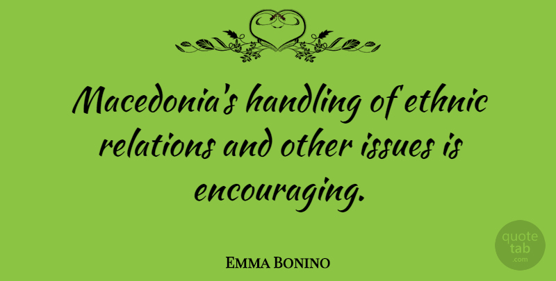 Emma Bonino Quote About Issues, Macedonia, Relation: Macedonias Handling Of Ethnic Relations...