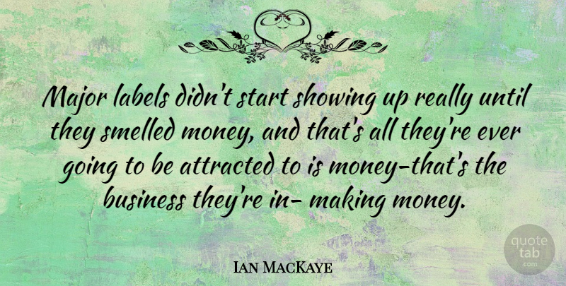 Ian MacKaye Quote About Labels, Showing Up, Making Money: Major Labels Didnt Start Showing...