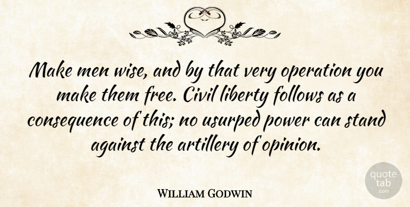 William Godwin Quote About Wise, Men, Liberty: Make Men Wise And By...