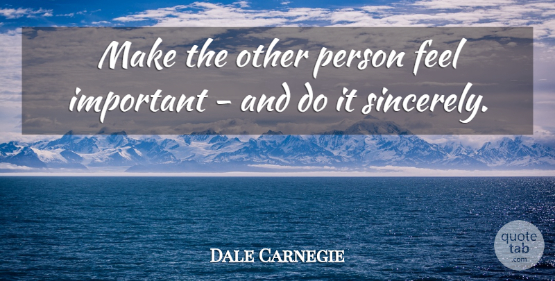 Dale Carnegie Quote About Important, Feels, Persons: Make The Other Person Feel...