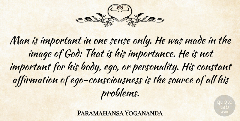 Paramahansa Yogananda Quote About Constant, God, Image, Man, Source: Man Is Important In One...