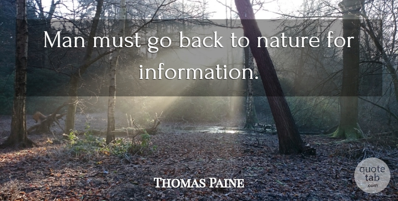 Thomas Paine Quote About Nature, Men, Information: Man Must Go Back To...