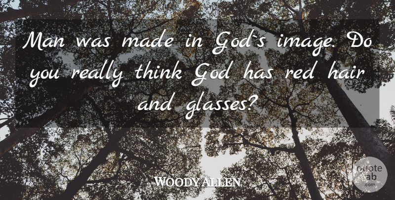 Woody Allen Quote About Men, Thinking, Hair: Man Was Made In Gods...