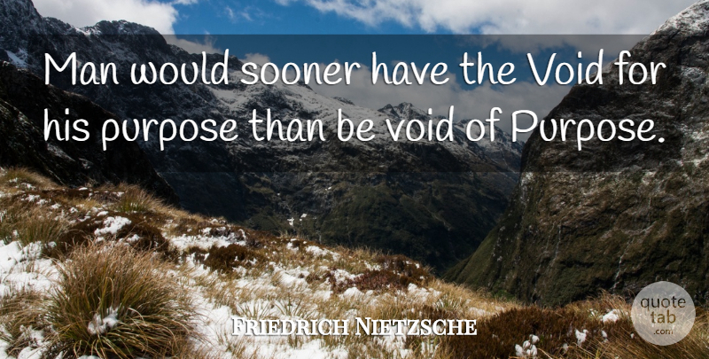 Friedrich Nietzsche Quote About Men, Purpose, Void: Man Would Sooner Have The...