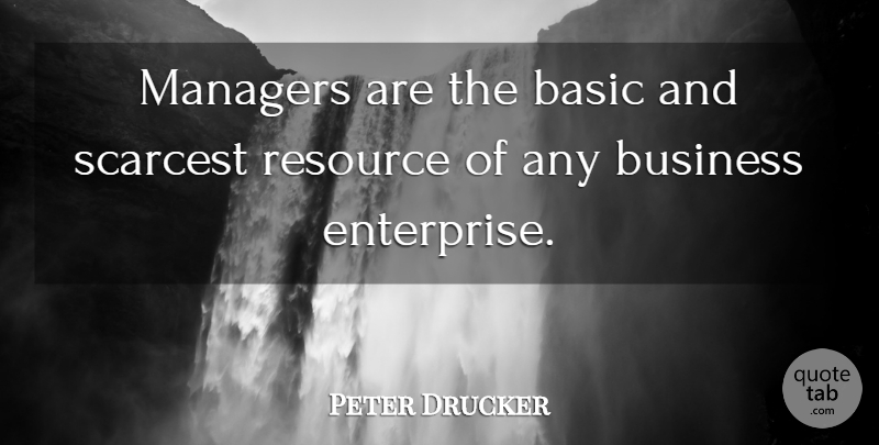 Peter Drucker Quote About Resources, Enterprise, Managers: Managers Are The Basic And...