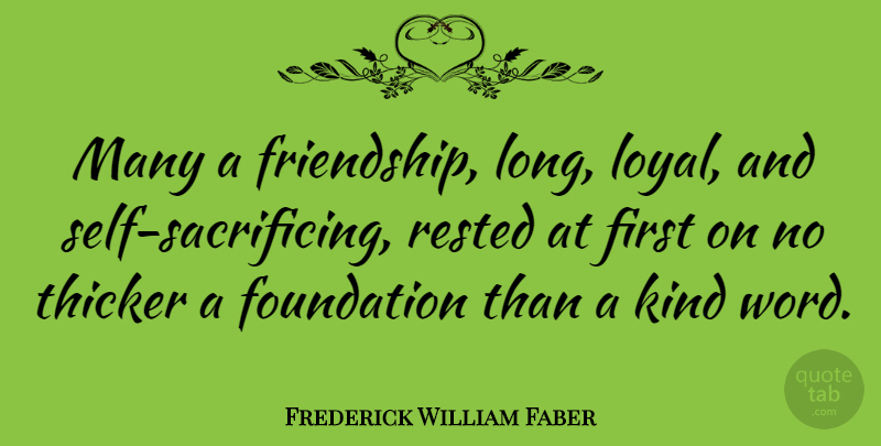 Frederick William Faber Quote About Friendship, Rested: Many A Friendship Long Loyal...