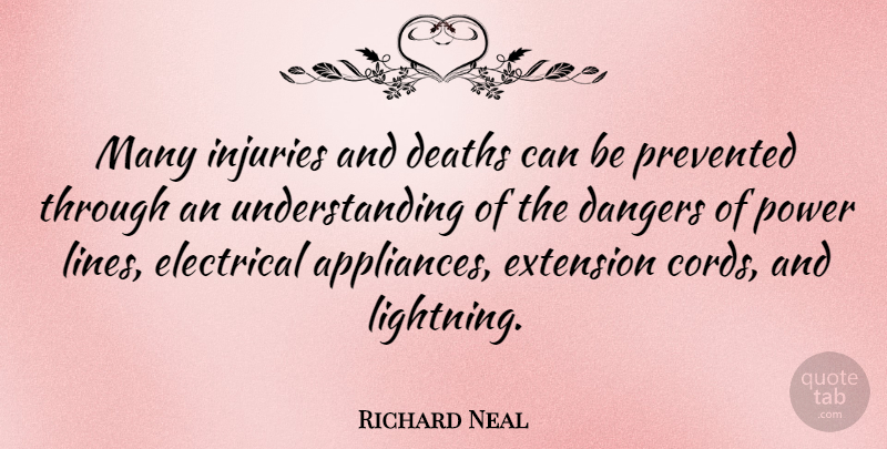 Richard Neal Quote About Understanding, Lines, Lightning: Many Injuries And Deaths Can...