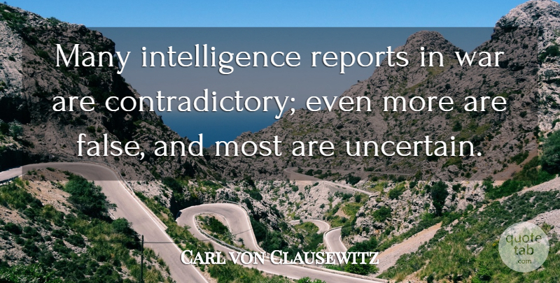 Carl von Clausewitz Quote About War, Military, Uncertain: Many Intelligence Reports In War...