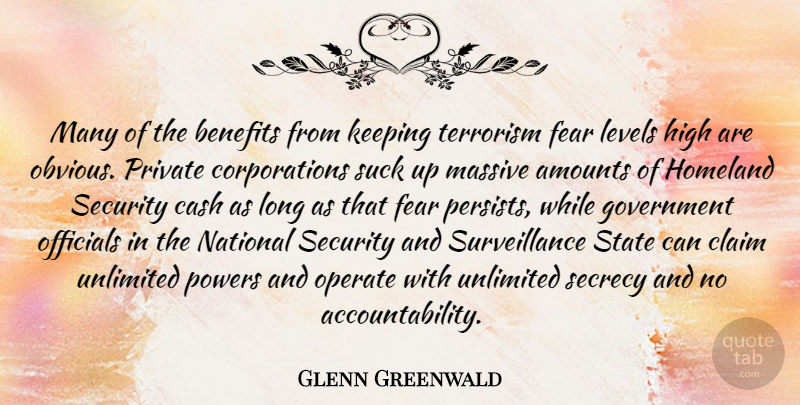Glenn Greenwald Quote About Benefits, Cash, Claim, Fear, Government: Many Of The Benefits From...
