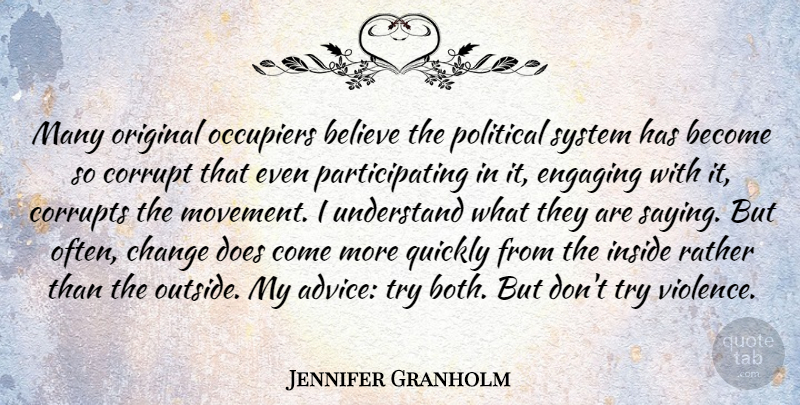 Jennifer Granholm Quote About Believe, Political, Advice: Many Original Occupiers Believe The...
