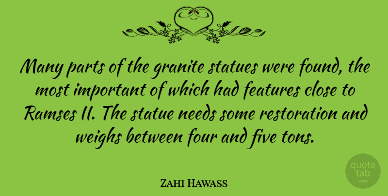 Zahi Hawass Quote About Features, Five, Granite, Needs, Parts: Many Parts Of The Granite...
