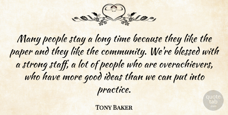 Tony Baker Quote About Blessed, Good, Ideas, Paper, People: Many People Stay A Long...