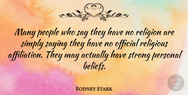 Rodney Stark Quote About Religious, Strong, People: Many People Who Say They...