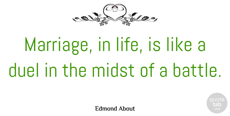 Edmond About Quote About Duel, French Novelist, Midst: Marriage In Life Is Like...