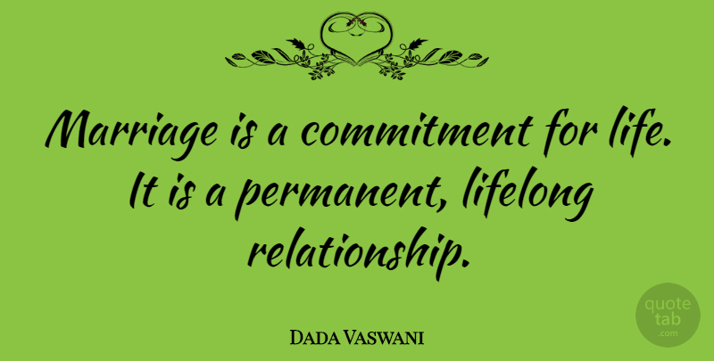 Dada Vaswani Quote About Commitment, Lifelong, Permanent: Marriage Is A Commitment For...