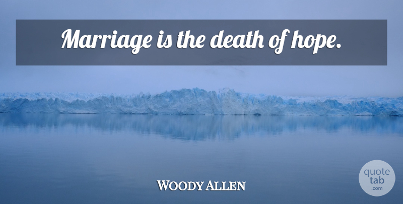 Woody Allen Quote About Death: Marriage Is The Death Of...