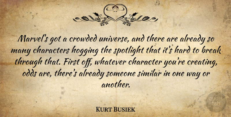 Kurt Busiek Quote About Break, Characters, Crowded, Hard, Similar: Marvels Got A Crowded Universe...