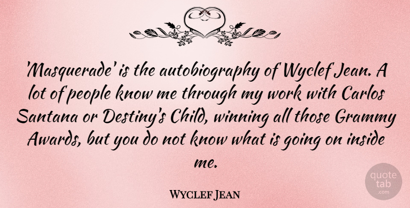 Wyclef Jean Quote About Grammy, Inside, People, Work: Masquerade Is The Autobiography Of...
