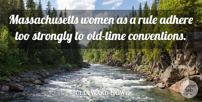 Julia Ward Howe Quote About Massachusetts, Conventions, Old Time: Massachusetts Women As A Rule...