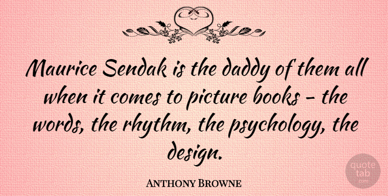 Anthony Browne Quote About Book, Daddy, Design: Maurice Sendak Is The Daddy...