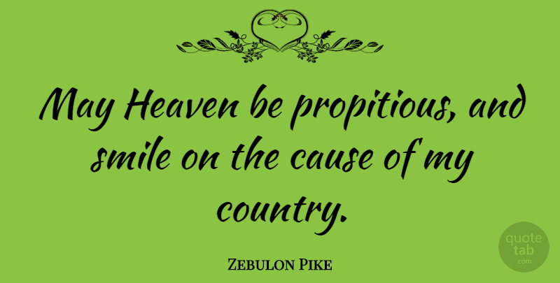 Zebulon Pike Quote About Country, Memorial Day, Heaven: May Heaven Be Propitious And...