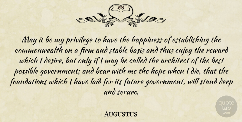 Augustus Quote About Latin, Government, Desire: May It Be My Privilege...