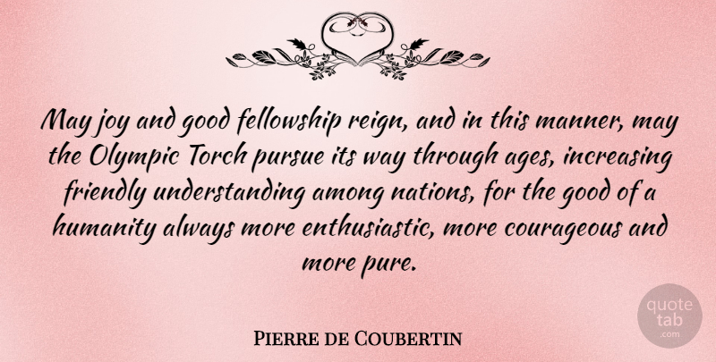Pierre de Coubertin Quote About Joy, Humanity, Understanding: May Joy And Good Fellowship...
