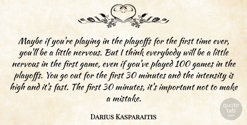 Darius Kasparaitis Quote About Everybody, Games, High, Intensity, Maybe: Maybe If Youre Playing In...