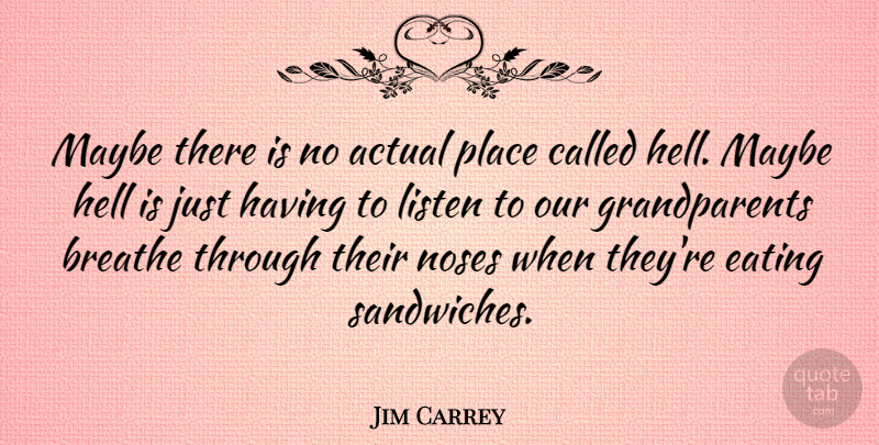 Jim Carrey Quote About Family, Grandparent, Sandwiches: Maybe There Is No Actual...