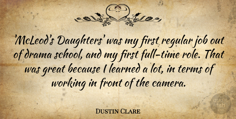 Dustin Clare Quote About Front, Great, Job, Learned, Regular: Mcleods Daughters Was My First...