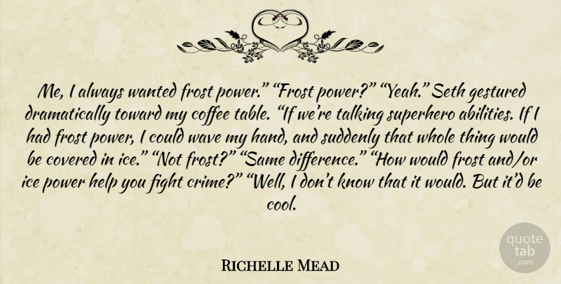 Richelle Mead Quote About Coffee, Fighting, Hands: Me I Always Wanted Frost...