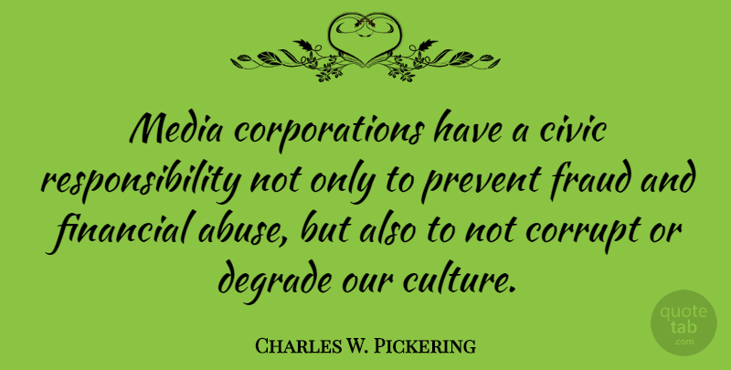 Charles W. Pickering Quote About Responsibility, Media, Abuse: Media Corporations Have A Civic...
