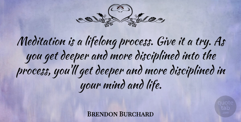 Brendon Burchard Quote About Giving, Meditation, Mind: Meditation Is A Lifelong Process...