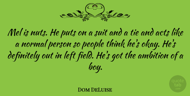Dom DeLuise Quote About Ambition, Thinking, Boys: Mel Is Nuts He Puts...