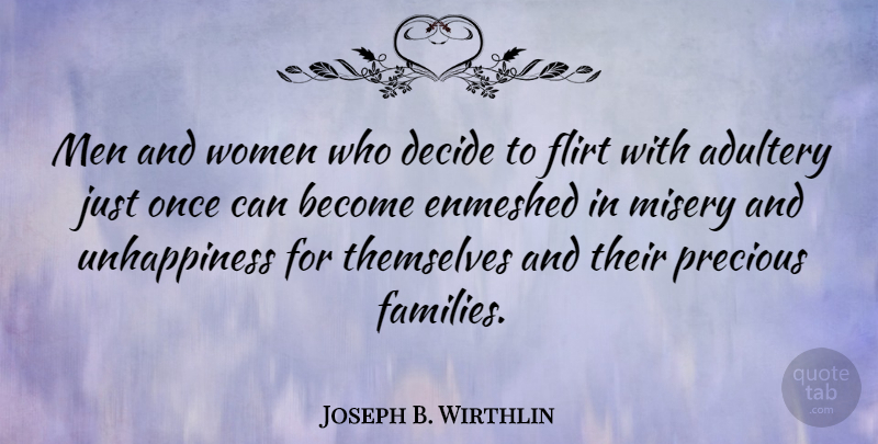 Joseph B. Wirthlin Quote About Adultery, Decide, Flirt, Men, Misery: Men And Women Who Decide...