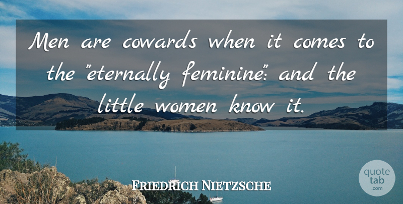 Friedrich Nietzsche Quote About Men, Coward, Littles: Men Are Cowards When It...