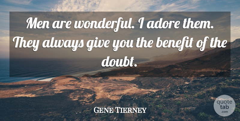 Gene Tierney Quote About Men, Giving, Doubt: Men Are Wonderful I Adore...