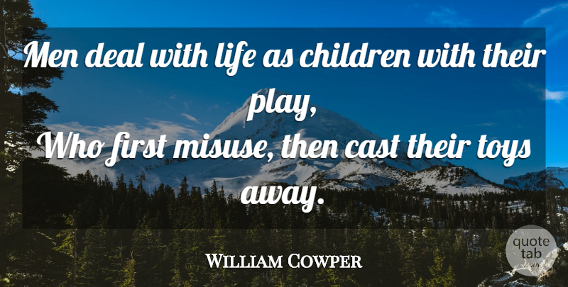 William Cowper Quote About Life, Children, Men: Men Deal With Life As...
