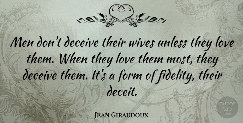 Jean Giraudoux Quote About Deceive, Form, Love, Men, Unless: Men Dont Deceive Their Wives...