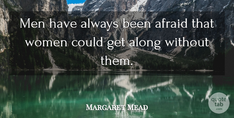 Margaret Mead Quote About Men: Men Have Always Been Afraid...