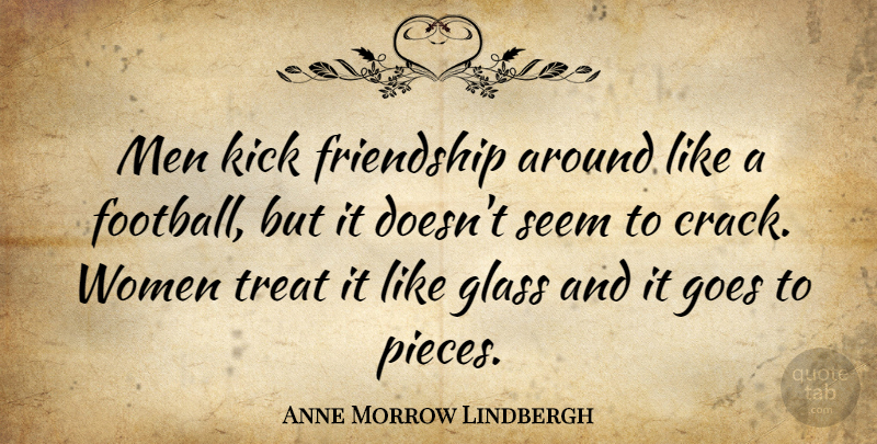 Anne Morrow Lindbergh Quote About Funny, Friendship, Football: Men Kick Friendship Around Like...