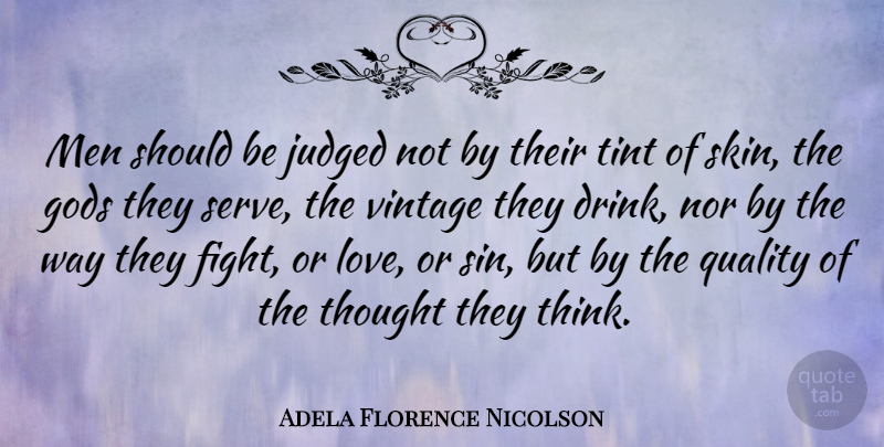Adela Florence Nicolson Quote About Fighting, Men, Thinking: Men Should Be Judged Not...
