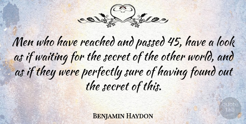 Benjamin Haydon Quote About Men, Passed, Perfectly, Reached, Secret: Men Who Have Reached And...
