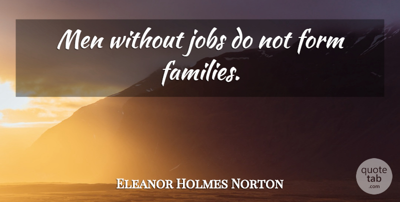 Eleanor Holmes Norton Quote About Jobs, Men, Form: Men Without Jobs Do Not...