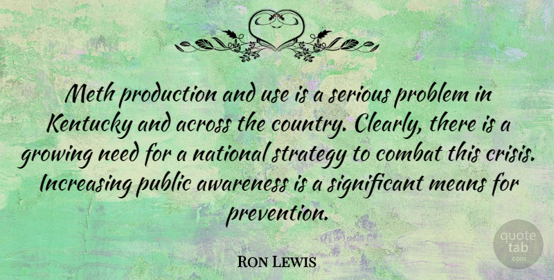 Ron Lewis Quote About Across, Awareness, Combat, Growing, Increasing: Meth Production And Use Is...