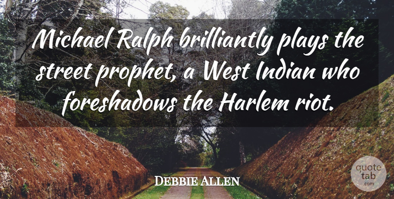 Debbie Allen Quote About Play, West, Prophet: Michael Ralph Brilliantly Plays The...