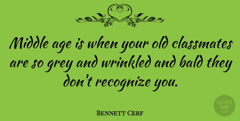 Bennett Cerf Quote About Birthday, Age, Grey: Middle Age Is When Your...